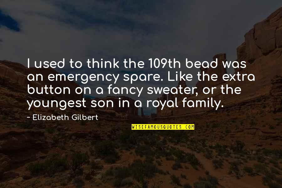 My Youngest Son Quotes By Elizabeth Gilbert: I used to think the 109th bead was