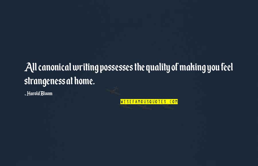 Mya Harrison Quotes By Harold Bloom: All canonical writing possesses the quality of making