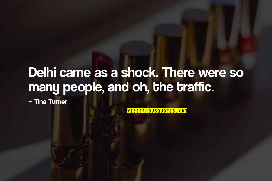 Mya Song Quotes By Tina Turner: Delhi came as a shock. There were so