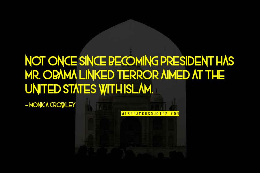 Myabe Quotes By Monica Crowley: Not once since becoming president has Mr. Obama