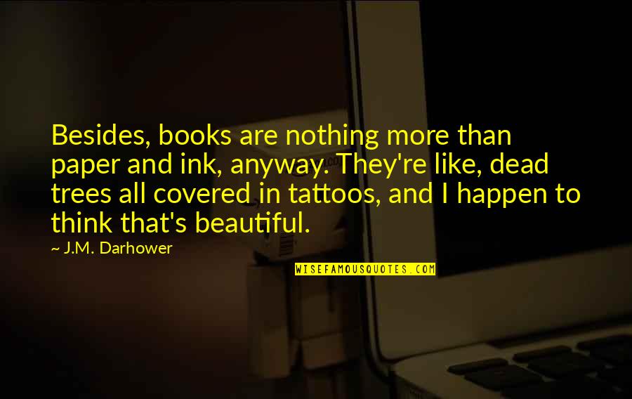 Myabec Quotes By J.M. Darhower: Besides, books are nothing more than paper and Myabec Quotes By J.M. Darhower: Besides, books are nothing more than paper and