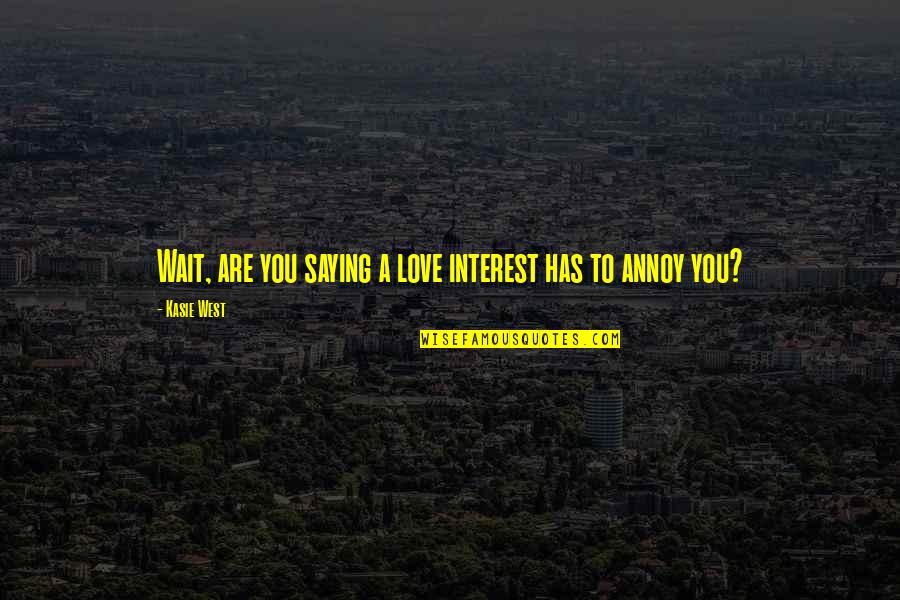 Myaberdeen Quotes By Kasie West: Wait, are you saying a love interest has