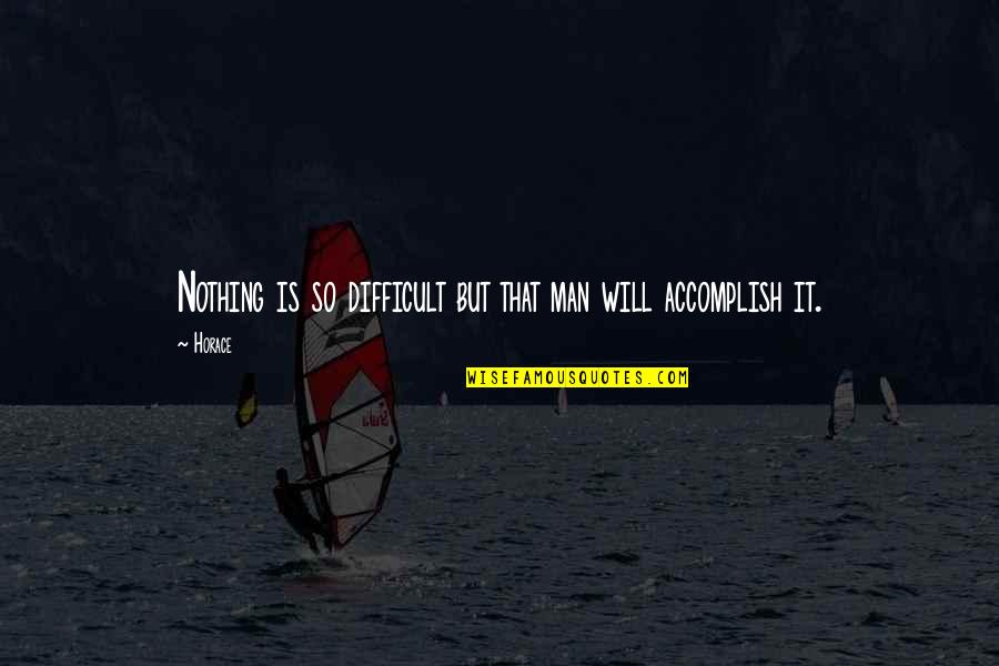 Myadventures Quotes By Horace: Nothing is so difficult but that man will
