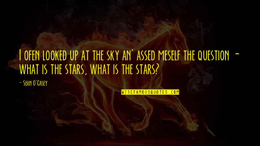 Myagmarsuren Quotes By Sean O'Casey: I ofen looked up at the sky an' Myagmarsuren Quotes By Sean O'Casey: I ofen looked up at the sky an'