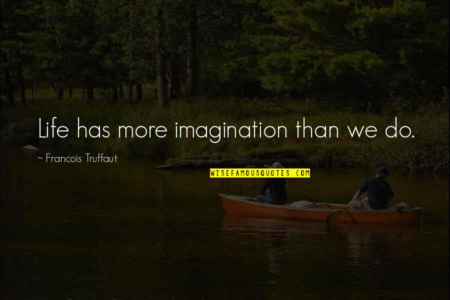 Myalgia Adalah Quotes By Francois Truffaut: Life has more imagination than we do. Myalgia Adalah Quotes By Francois Truffaut: Life has more imagination than we do.