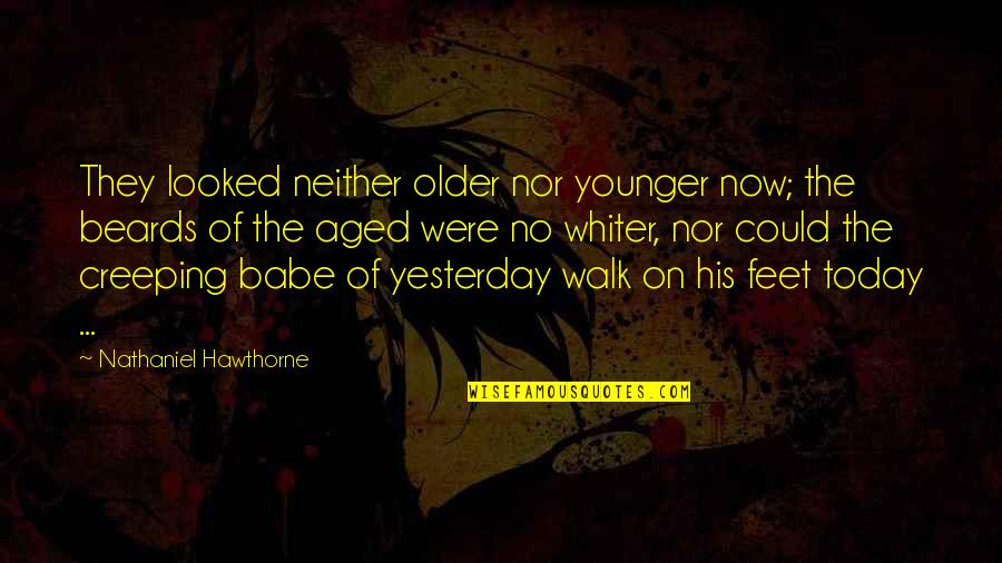 Myalgia Adalah Quotes By Nathaniel Hawthorne: They looked neither older nor younger now; the Myalgia Adalah Quotes By Nathaniel Hawthorne: They looked neither older nor younger now; the