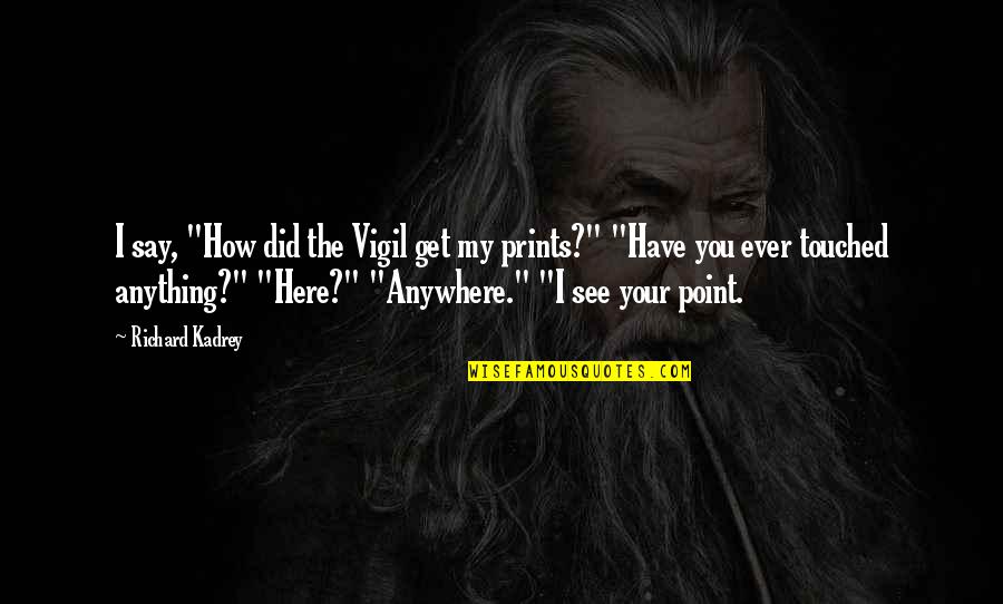 Myalgias Quotes By Richard Kadrey: I say, "How did the Vigil get my