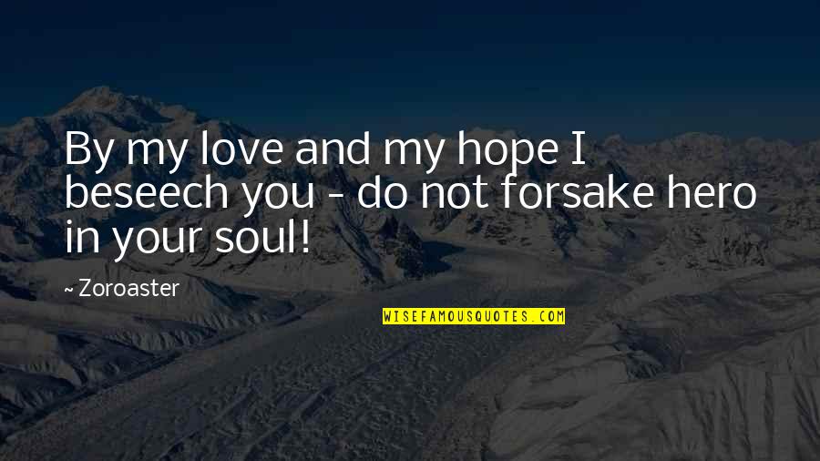 Myalgic Quotes By Zoroaster: By my love and my hope I beseech