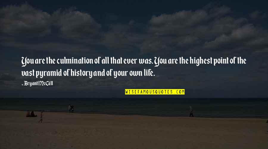 Myall Creek Quotes By Bryant McGill: You are the culmination of all that ever Myall Creek Quotes By Bryant McGill: You are the culmination of all that ever