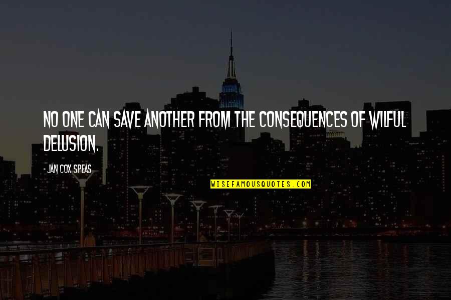 Myall Creek Quotes By Jan Cox Speas: No one can save another from the consequences