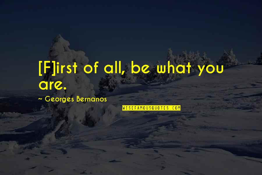 Myanmar Funny Quotes By Georges Bernanos: [F]irst of all, be what you are.