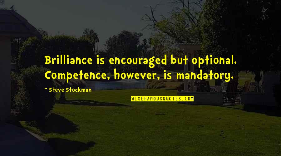 Myanmar Funny Quotes By Steve Stockman: Brilliance is encouraged but optional. Competence, however, is
