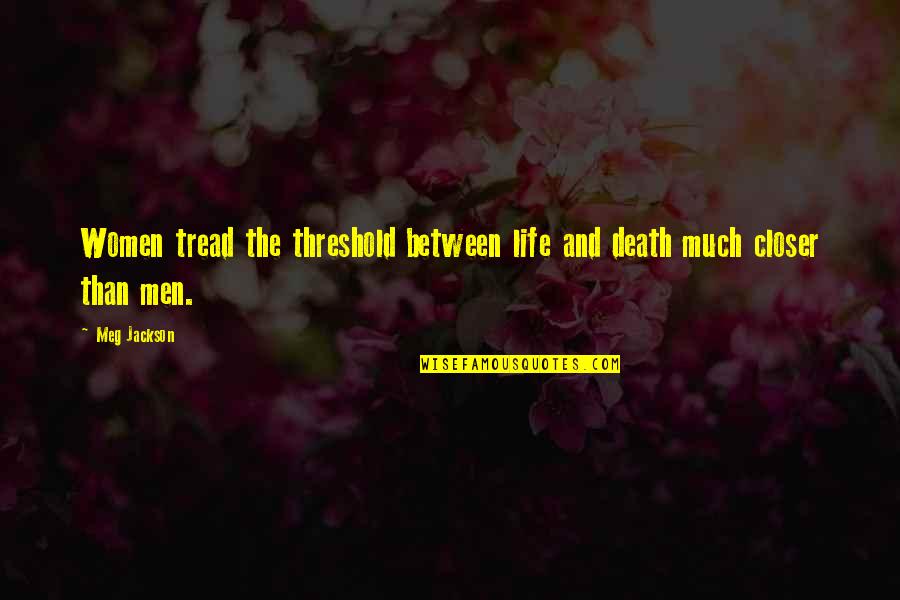 Myanmar Quote Quotes By Meg Jackson: Women tread the threshold between life and death