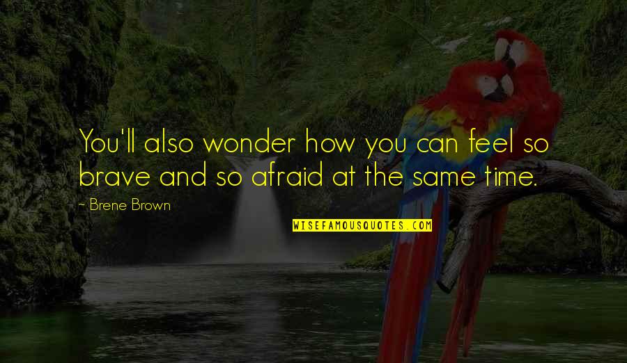Myanmar Sad Love Quotes By Brene Brown: You'll also wonder how you can feel so