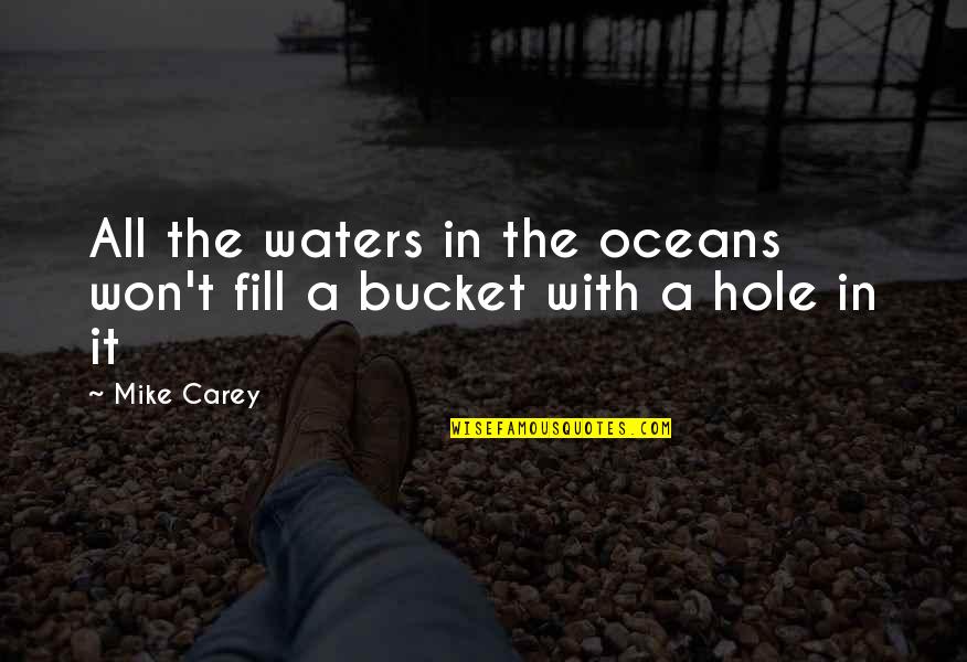 Myanmar Sad Quotes By Mike Carey: All the waters in the oceans won't fill