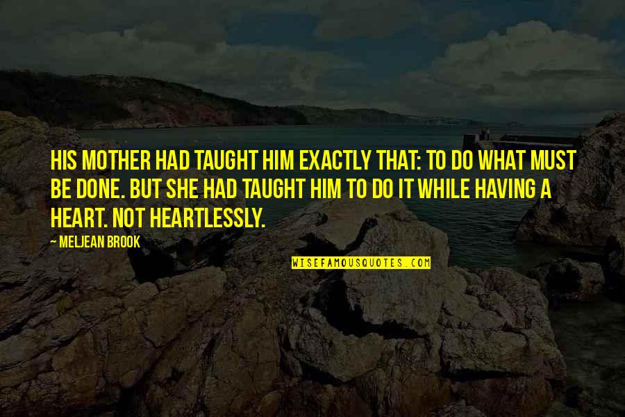 Myanmar Song Quotes By Meljean Brook: His mother had taught him exactly that: To Myanmar Song Quotes By Meljean Brook: His mother had taught him exactly that: To