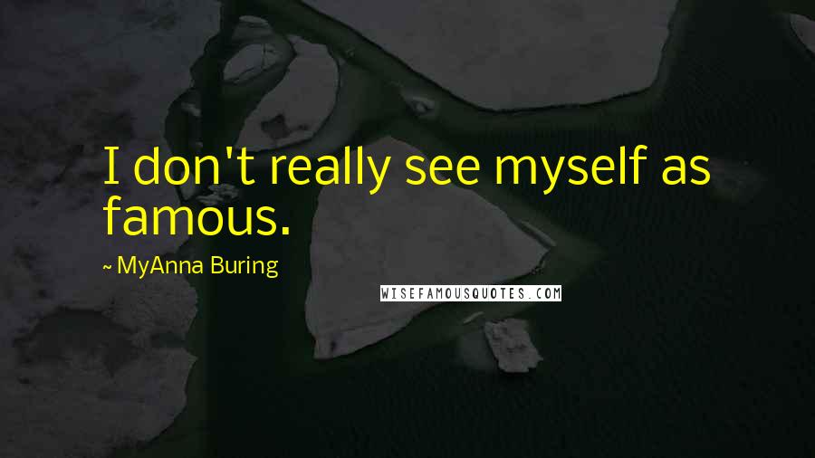 MyAnna Buring quotes: I don't really see myself as famous.