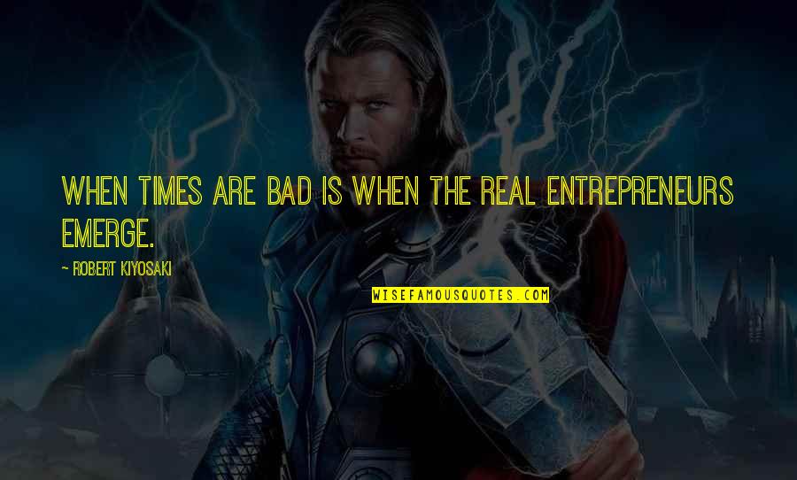 Myasishchev Seaplane Quotes By Robert Kiyosaki: When times are bad is when the real Myasishchev Seaplane Quotes By Robert Kiyosaki: When times are bad is when the real