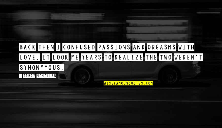 Myasishchev Seaplane Quotes By Terry McMillan: Back then I confused passions and orgasms with Myasishchev Seaplane Quotes By Terry McMillan: Back then I confused passions and orgasms with
