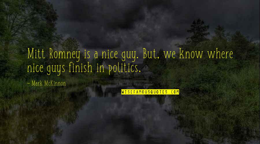 Myatts Park Quotes By Mark McKinnon: Mitt Romney is a nice guy. But, we