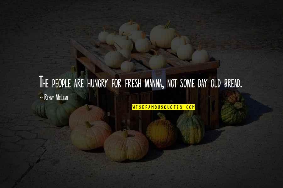 Myatts Park Quotes By Renny McLean: The people are hungry for fresh manna, not