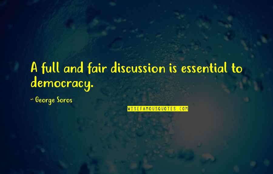 Mybugguys Quotes By George Soros: A full and fair discussion is essential to Mybugguys Quotes By George Soros: A full and fair discussion is essential to