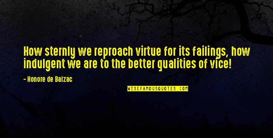 Mybugguys Quotes By Honore De Balzac: How sternly we reproach virtue for its failings, Mybugguys Quotes By Honore De Balzac: How sternly we reproach virtue for its failings,