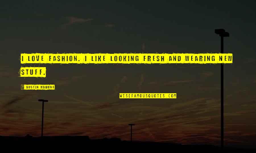 Mycelial Growth Quotes By Austin Mahone: I love fashion. I like looking fresh and