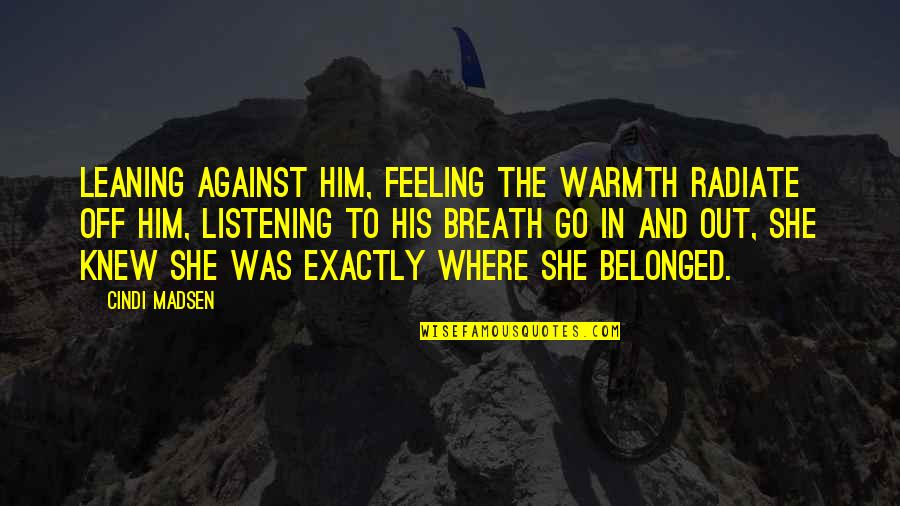 Mycelium Minecraft Quotes By Cindi Madsen: Leaning against him, feeling the warmth radiate off Mycelium Minecraft Quotes By Cindi Madsen: Leaning against him, feeling the warmth radiate off