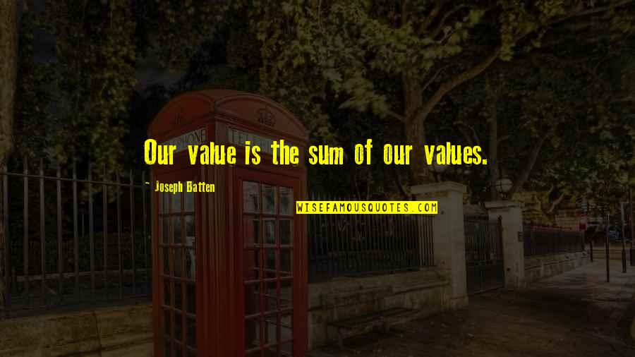 Mycelium Quotes By Joseph Batten: Our value is the sum of our values. Mycelium Quotes By Joseph Batten: Our value is the sum of our values.