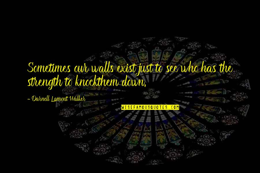 Mycenae Lion Quotes By Darnell Lamont Walker: Sometimes our walls exist just to see who Mycenae Lion Quotes By Darnell Lamont Walker: Sometimes our walls exist just to see who