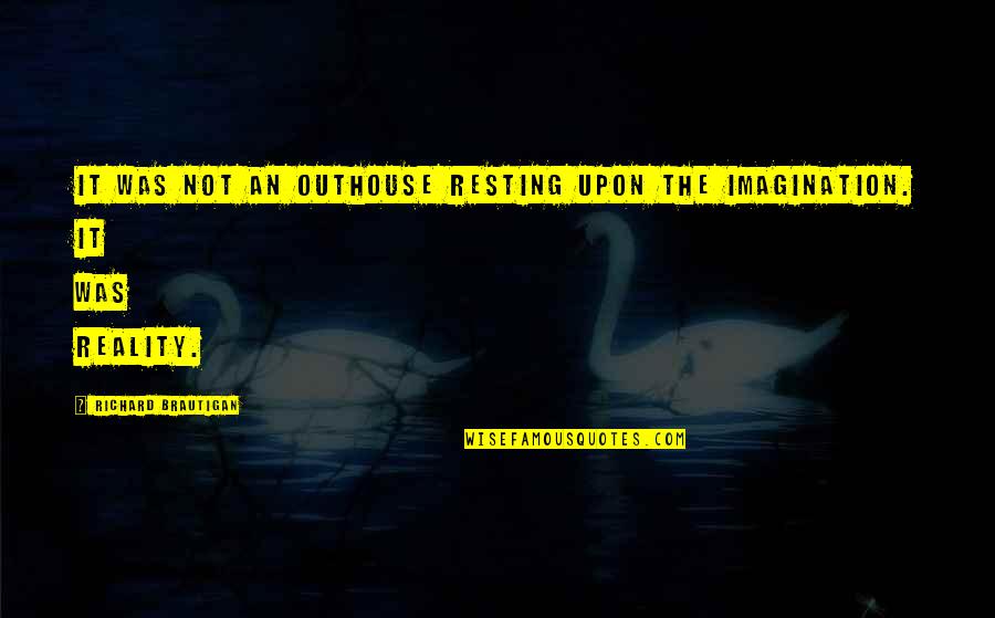 Mycenae Quotes By Richard Brautigan: It was not an outhouse resting upon the Mycenae Quotes By Richard Brautigan: It was not an outhouse resting upon the