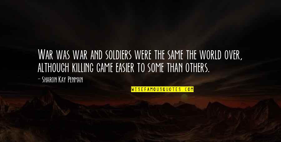 Mycenaean Civilization Quotes By Sharon Kay Penman: War was war and soldiers were the same