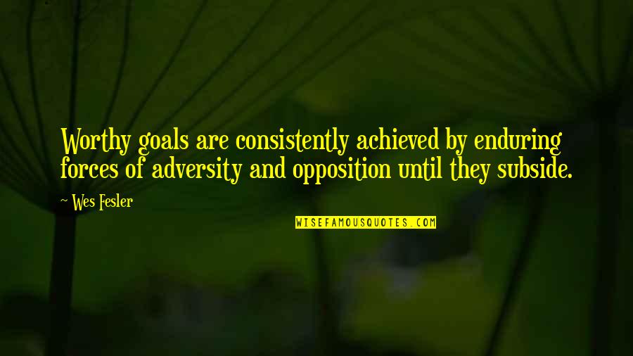 Mycenaean Civilization Quotes By Wes Fesler: Worthy goals are consistently achieved by enduring forces