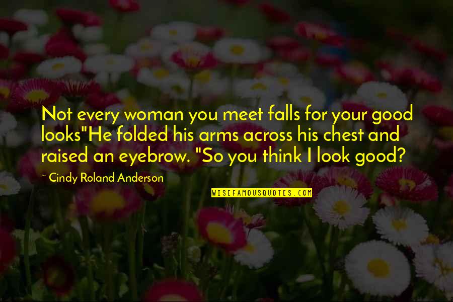Mycenaean Period Quotes By Cindy Roland Anderson: Not every woman you meet falls for your Mycenaean Period Quotes By Cindy Roland Anderson: Not every woman you meet falls for your
