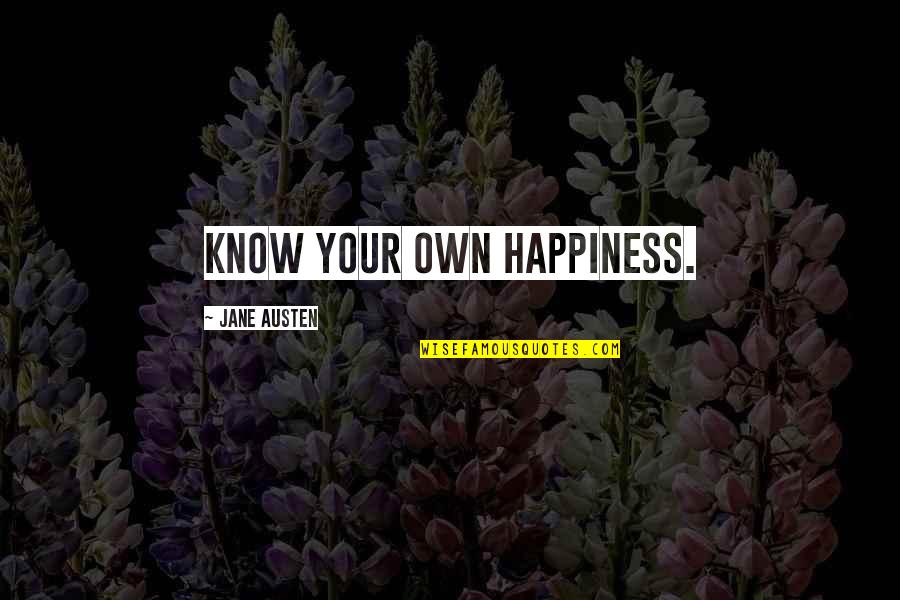 Mycenaean Period Quotes By Jane Austen: Know your own happiness. Mycenaean Period Quotes By Jane Austen: Know your own happiness.
