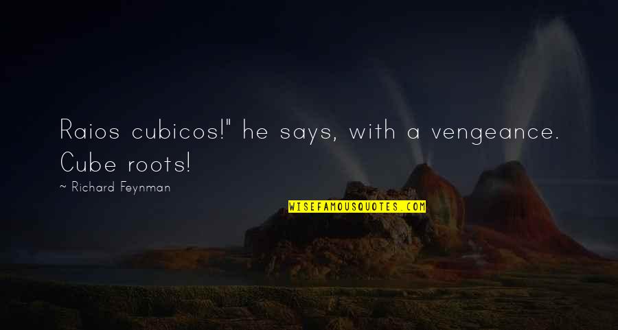 Mycenaeans Quotes By Richard Feynman: Raios cubicos!" he says, with a vengeance. Cube