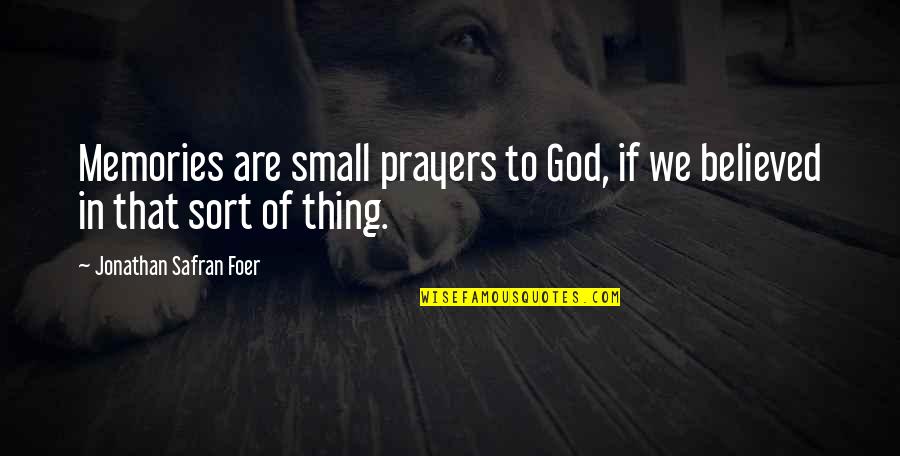 Mychael Barratt Quotes By Jonathan Safran Foer: Memories are small prayers to God, if we Mychael Barratt Quotes By Jonathan Safran Foer: Memories are small prayers to God, if we