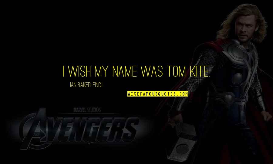 Mychal Givens Quotes By Ian Baker-Finch: I wish my name was Tom Kite. Mychal Givens Quotes By Ian Baker-Finch: I wish my name was Tom Kite.