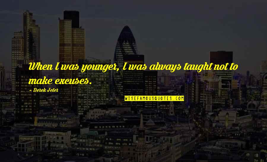 Mychart Cleveland Quotes By Derek Jeter: When I was younger, I was always taught