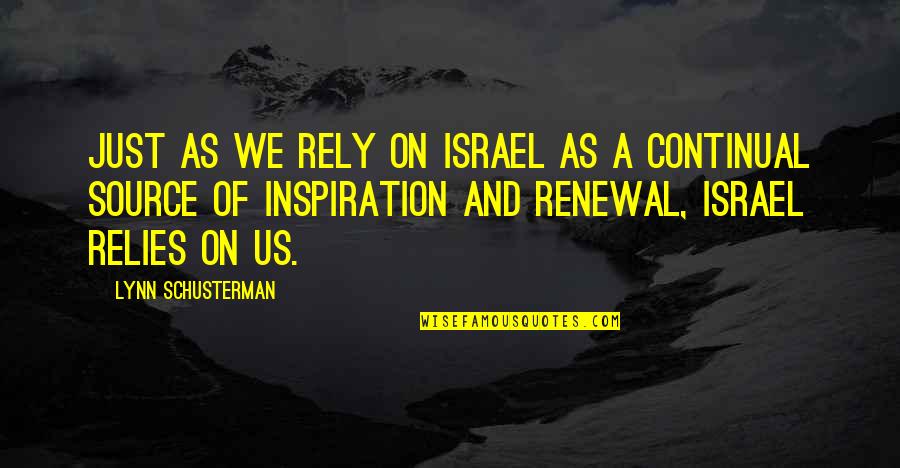 Mychel Dillard Quotes By Lynn Schusterman: Just as we rely on Israel as a