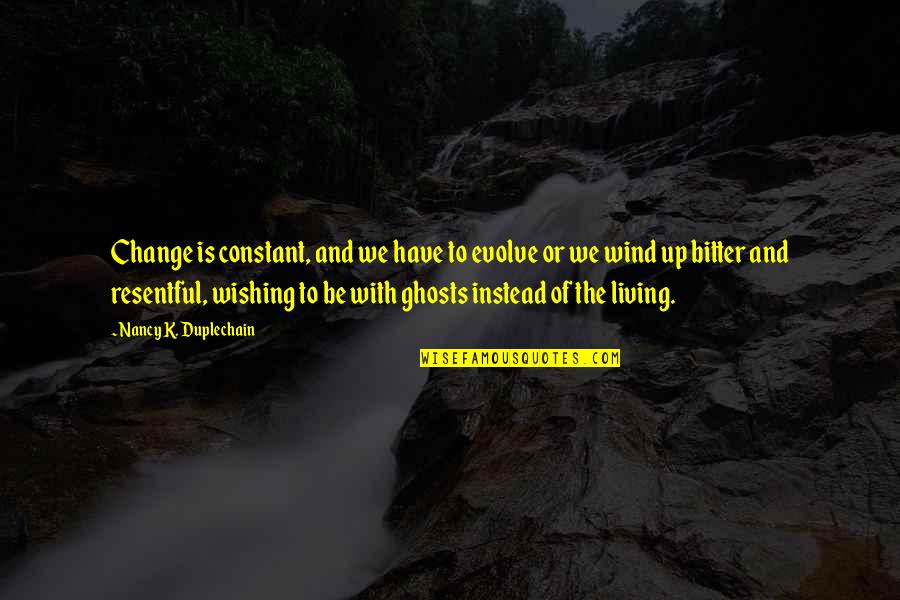 Mychelle Johnson Quotes By Nancy K. Duplechain: Change is constant, and we have to evolve Mychelle Johnson Quotes By Nancy K. Duplechain: Change is constant, and we have to evolve