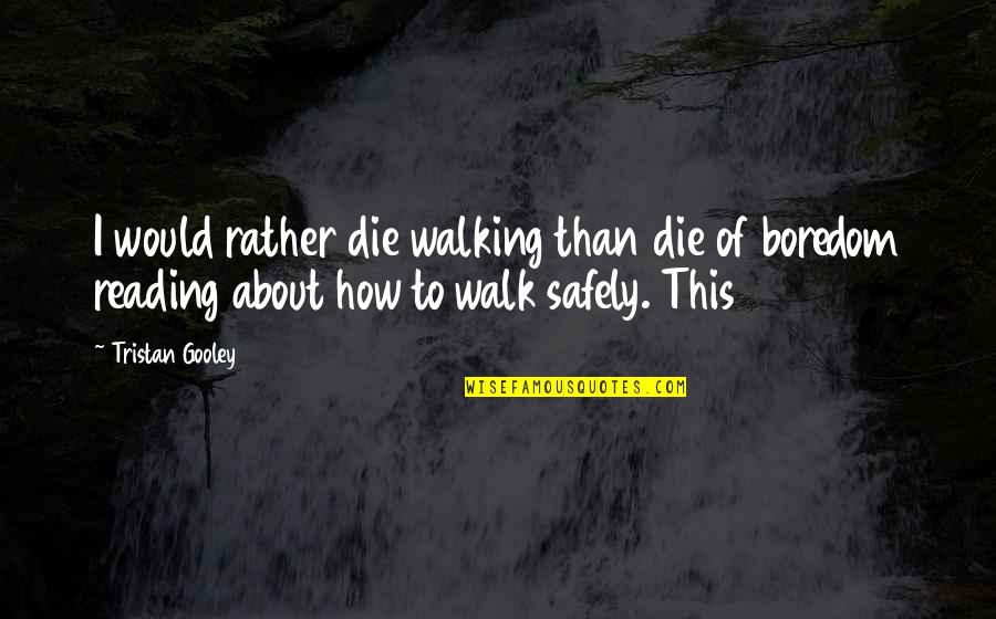 Mychelle Reviews Quotes By Tristan Gooley: I would rather die walking than die of