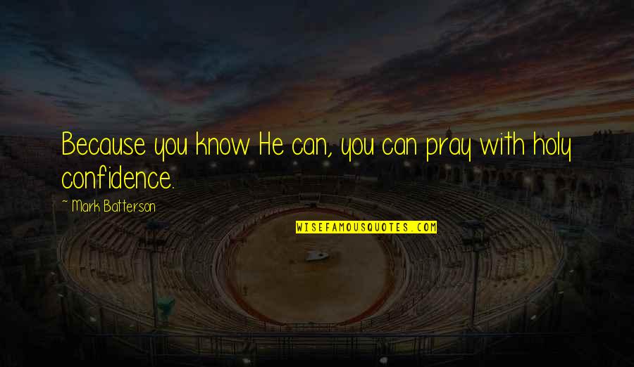 Mychelle Sun Quotes By Mark Batterson: Because you know He can, you can pray