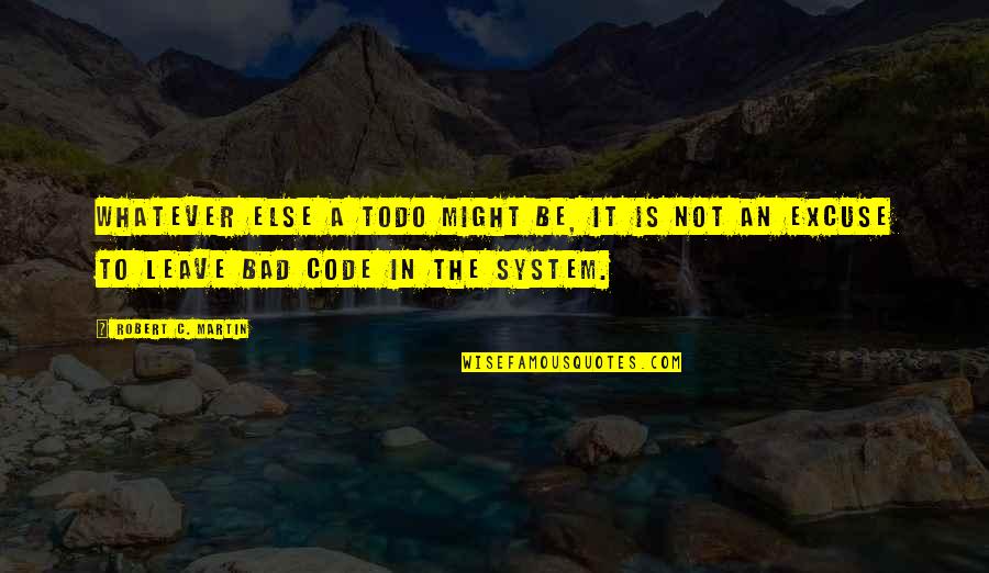 Mycological Immune Quotes By Robert C. Martin: Whatever else a TODO might be, it is Mycological Immune Quotes By Robert C. Martin: Whatever else a TODO might be, it is