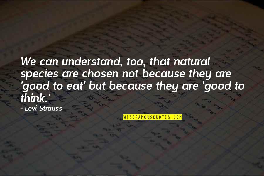 Mycologist Quotes By Levi-Strauss: We can understand, too, that natural species are Mycologist Quotes By Levi-Strauss: We can understand, too, that natural species are