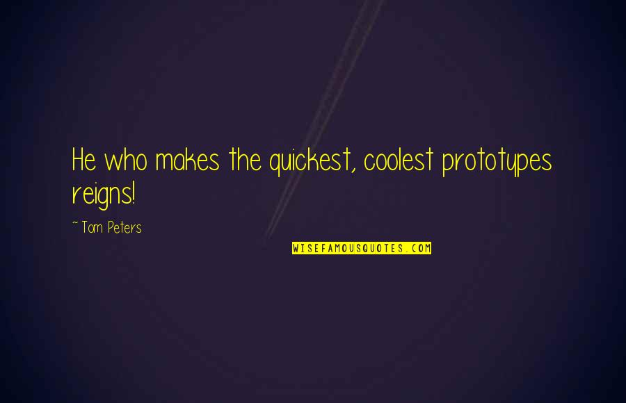 Mycologist Quotes By Tom Peters: He who makes the quickest, coolest prototypes reigns!