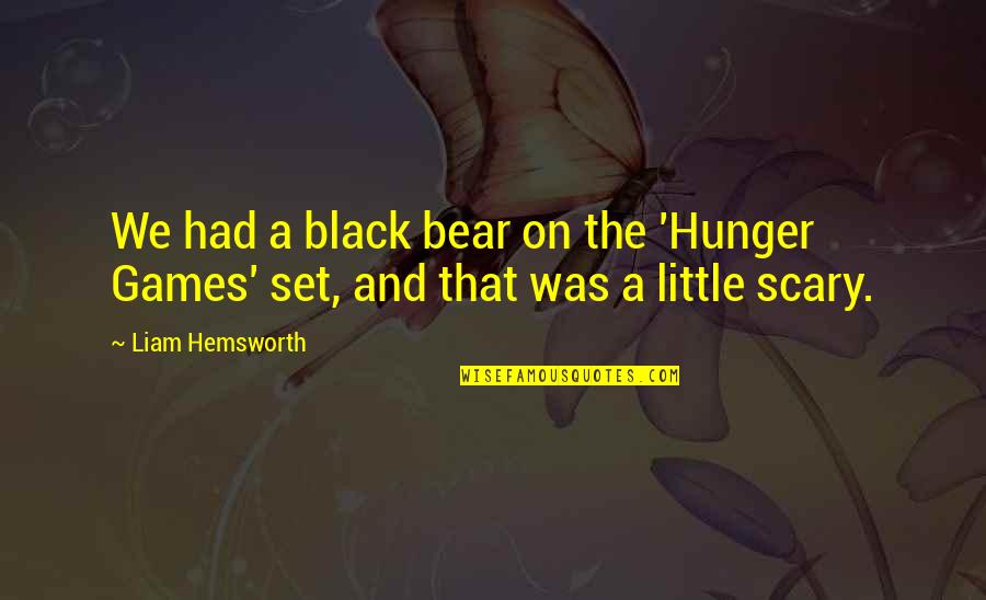 Mycologists Quotes By Liam Hemsworth: We had a black bear on the 'Hunger