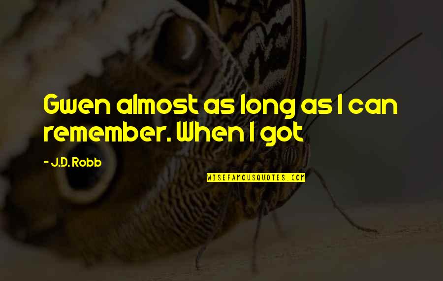 Myconnect Quotes By J.D. Robb: Gwen almost as long as I can remember.