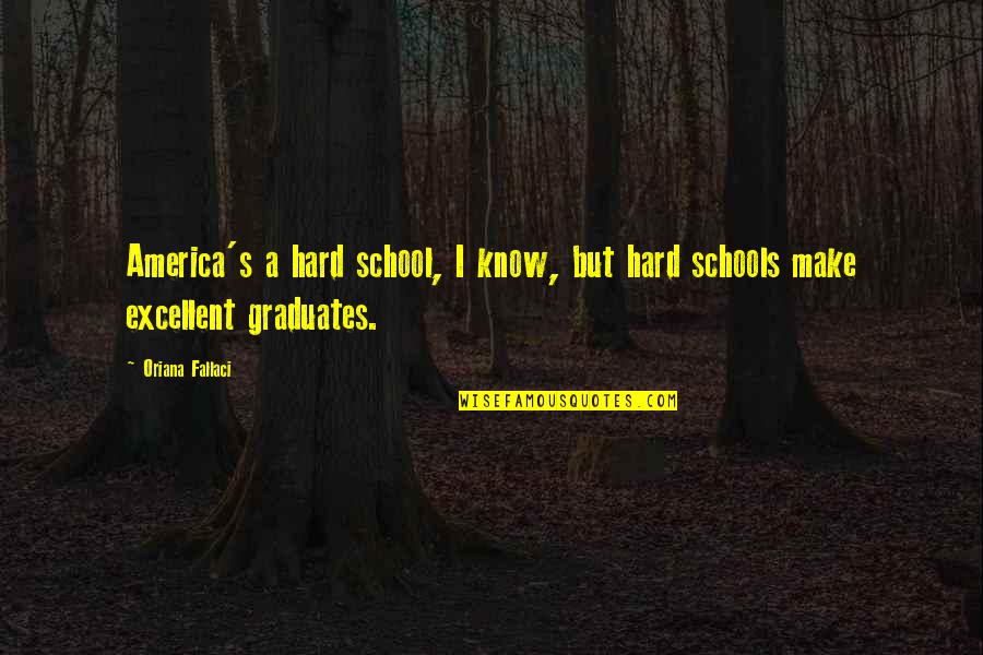 Mydogghouse Quotes By Oriana Fallaci: America's a hard school, I know, but hard